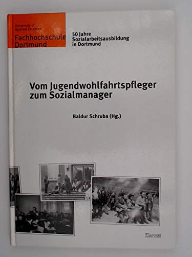 Vom Jugendwohlfahrtspfleger zum Sozialmanager: 50 Jahre Sozialarbeitsausbildung in Dortmund (Dortmunder Schriften zur Sozialen Arbeit) Politics & History