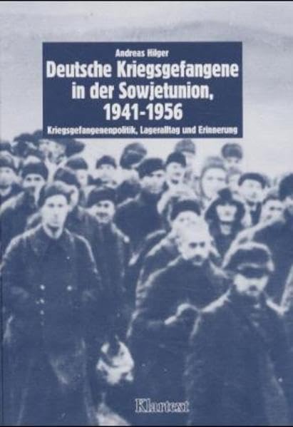 Deutsche Kriegsgefangene in der Sowjetunion 1941-1956: Kriegsgefangenenpolitik, Lageralltag und Erinnerung; BfZ Band 11 (Schriften der Bibliothek für Zeitgeschichte: Neue Folgen) German history