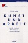 Kunst und Arbeit: Künstler zwischen Autonomie und sozialer Unsicherheit (Kultur in der Diskussion) Social Sciences