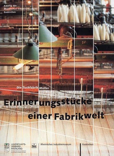 Erinnerungsstücke einer Fabrikwelt: Die Tuchfabrik Müller - Katalog des Rheinischen Industriemuseums Euskirchen Law