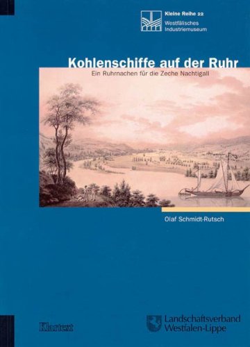 Kohlenschiffe auf der Ruhr: Ein Ruhrnachen für die Zeche Nachtigall. Begleitbuch zur Ausstellung des Westfälischen Industriemuseums, Zeche Nachtigall, Witten-Bommern 2000 Business, Finance & Career