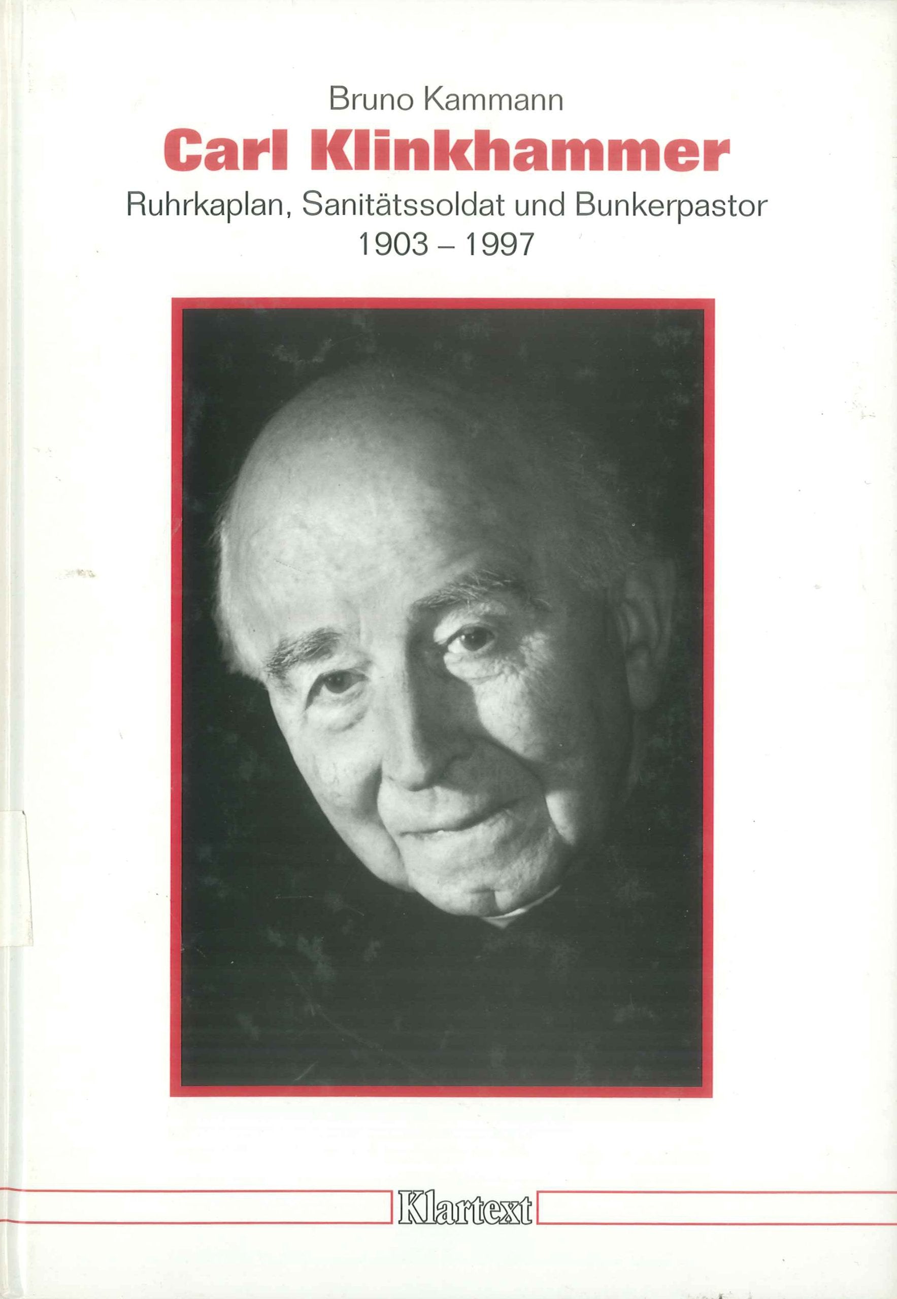 Carl Klinkhammer: Ruhrkaplan, Sanitätssoldat und Bunkerpastor - 1903 - 1997 (Düsseldorfer Schriften zur neueren Landesgeschichte und zur Geschichte Nordrhein-Westfalens, Band 55) Politics & Society Books