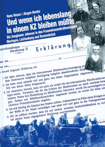 Und wenn ich lebenslang in einem KZ bleiben müsste...: Zeuginnen Jehovas in den Frauenkonzenrationslagern Moringen, Lichtenburg und Ravensbrück Memories