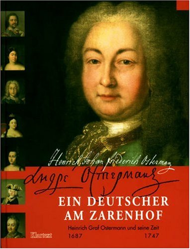 Ein Deutscher am Zarenhof. Heinrich Graf Ostermann und seine Zeit. 1687 - 1747.: Heinrich Graf Ostermann und seine Zeit 1687-1747. Ausstellung ... Museum Moskau 2000, Stadtarchiv Bochum 2001 Politics & Society Books