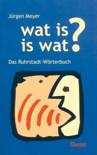 Wat is is wat?: Das Ruhrstadt-Wörterbuch Memories