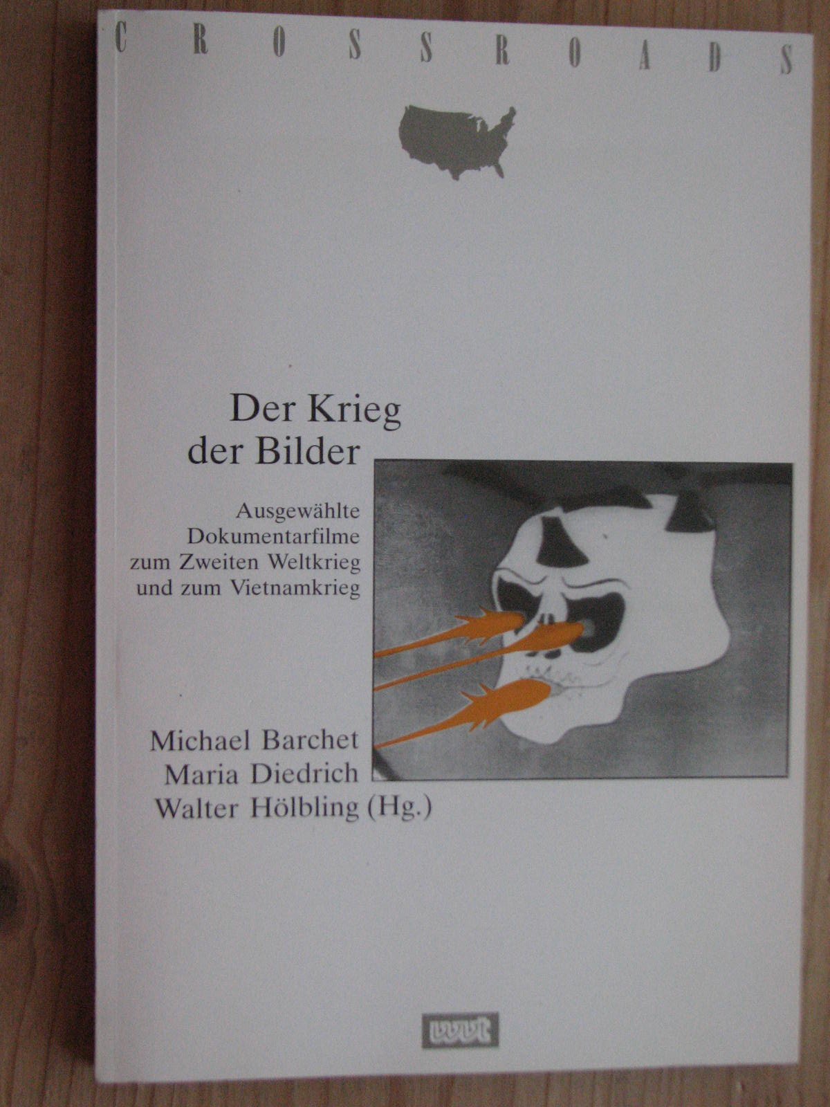 Der Krieg der Bilder: Ausgewählte Dokumentarfilme zum Zweiten Weltkrieg und zum Vietnamkrieg (Crossroads - Studies in American Culture) Politics & History
