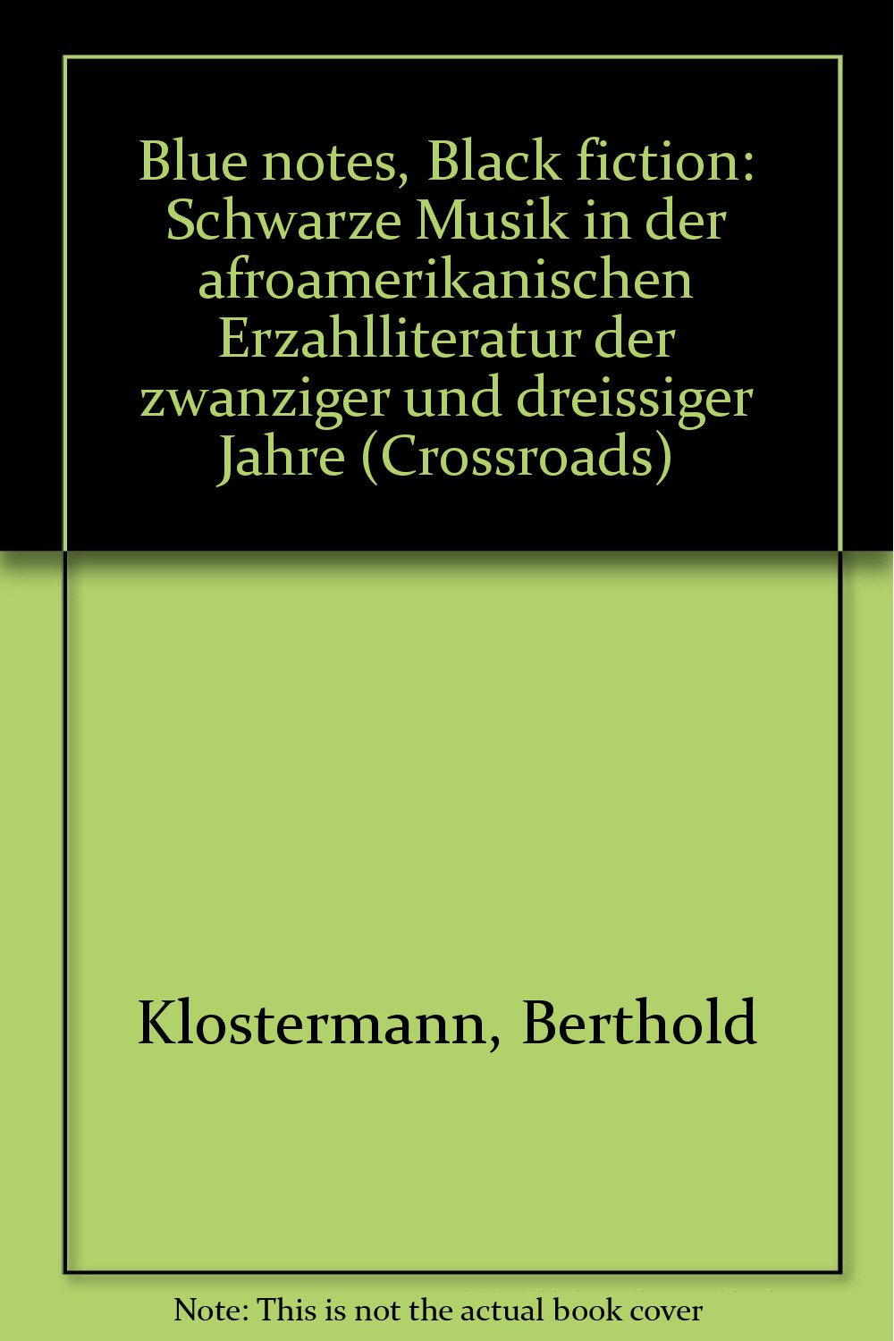 Blue Notes - Black Fiction: Schwarze Musik in der afroamerikanischen Erzählliteratur der zwanziger und dreissiger Jahre (Crossroads - Studies in American Culture) Law