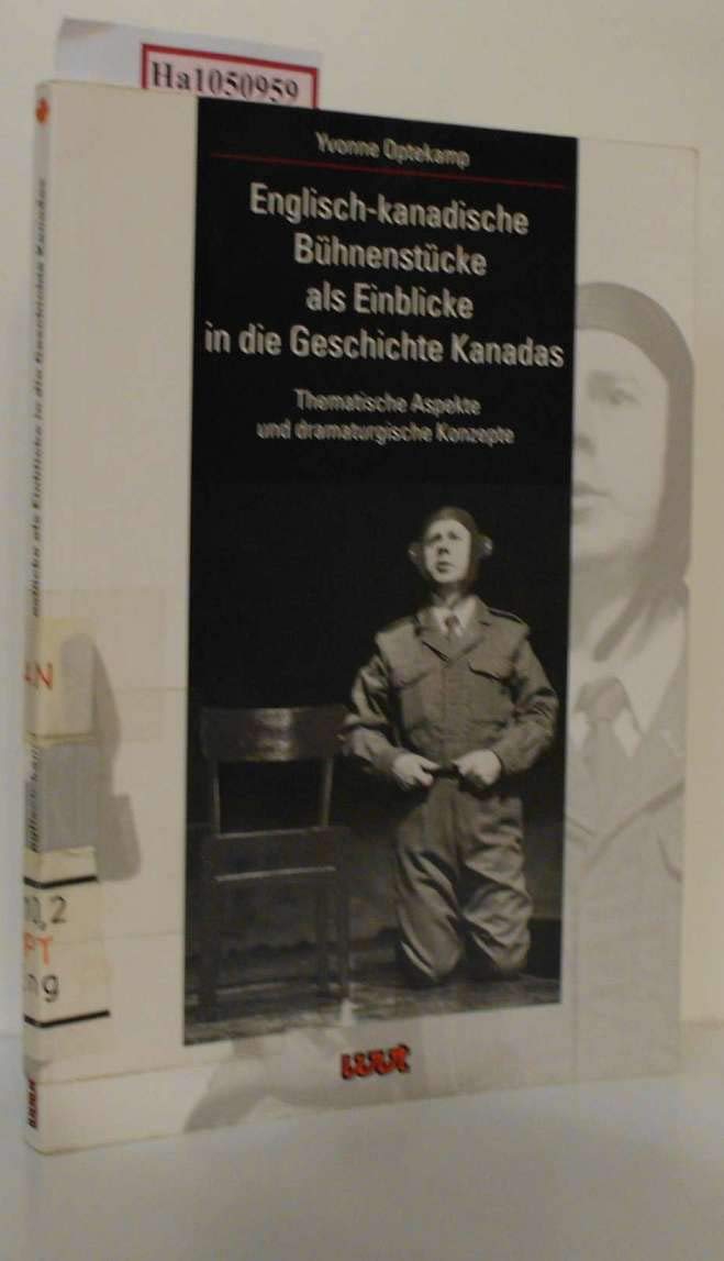 Englisch-kanadische Bühnenstücke als Einblicke in die Geschichte Kanadas: Thematische Aspekte und dramaturgische Konzepte (Reflections: Literatures in English outside Britain and the USA) Contemporary literature Books