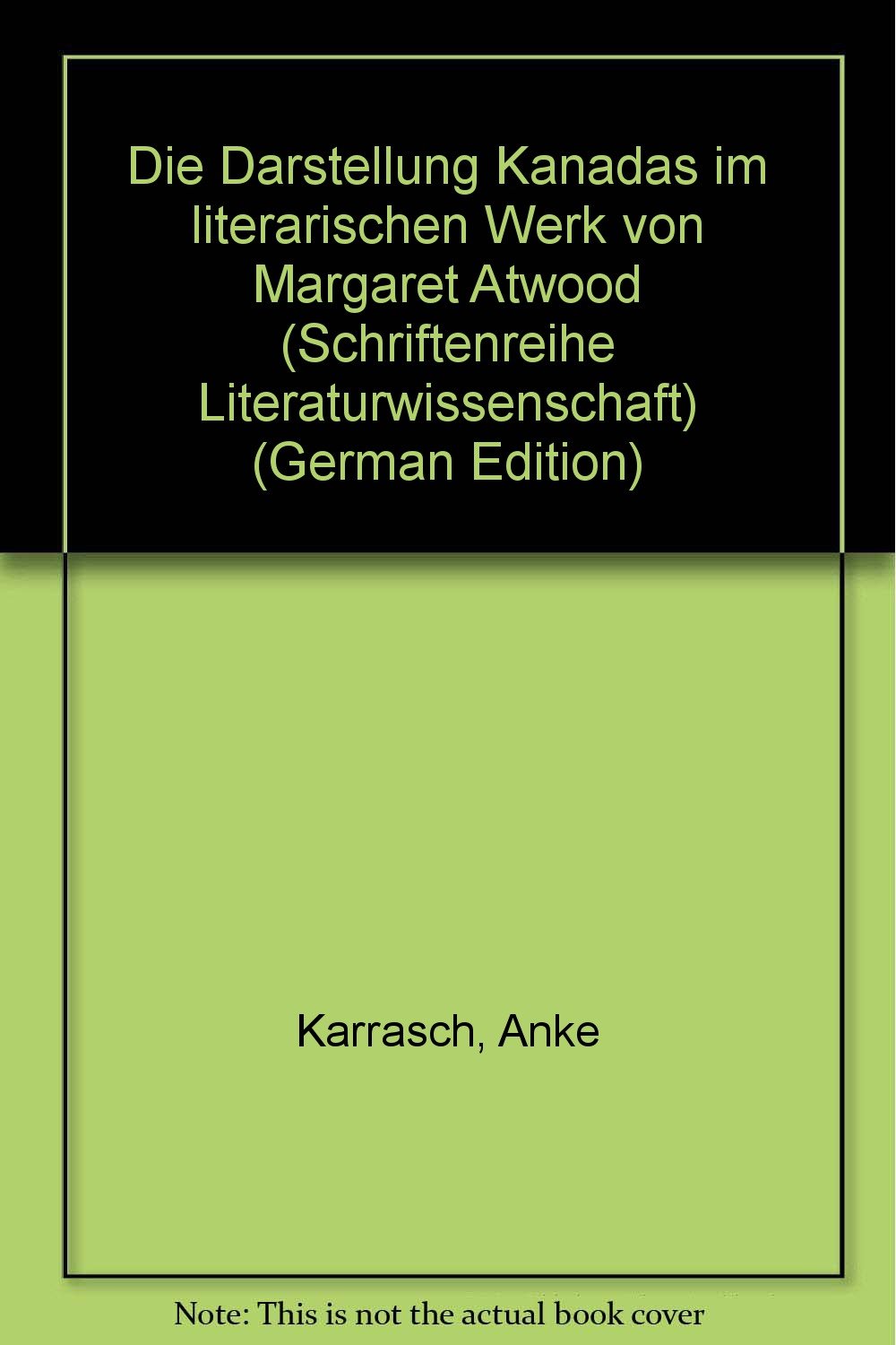 Die Darstellung Kanadas im literarischen Werk von Margaret Atwood (Schriftenreihe Literaturwissenschaft) Contemporary literature Books
