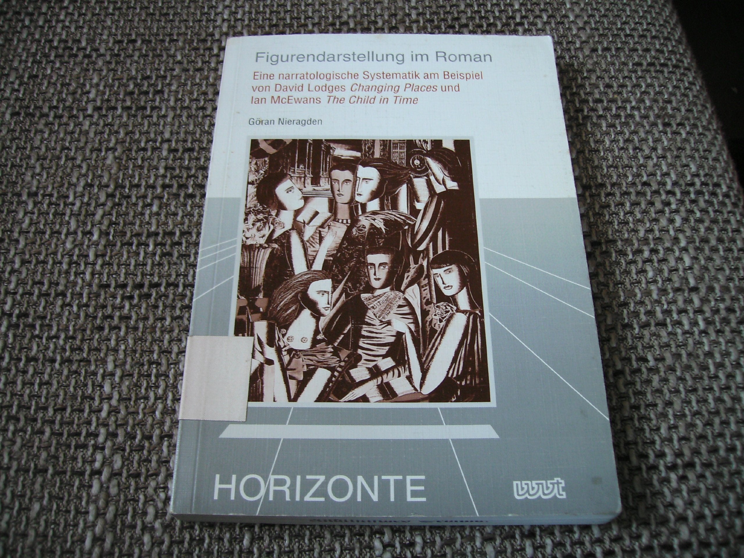 Figurendarstellung im Roman: Eine narratologische Systematik am Beispiel von David Lodges Changing Places und Jan McEwans The child in Time ... zu Texten und Ideen der europäischen Moderne) Contemporary literature Books