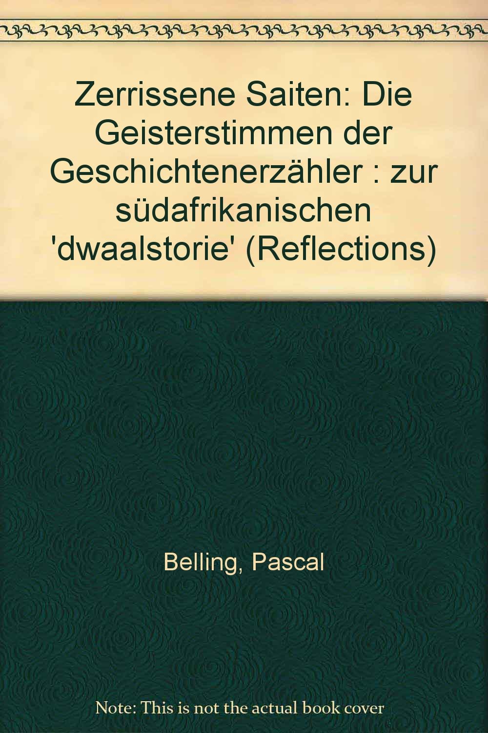 Zerrissene Saiten: Die Geisterstimmen der Geschichtenerzähler: Zur südafrikanischen "dwaalstorie" - Belling, Pascal book