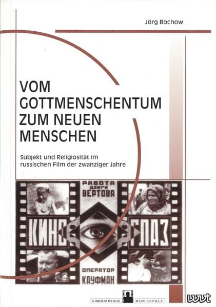 Vom Gottmenschentum zum Neuen Menschen: Subjekt und Religiosität im russischen Film der Zwanziger Jahre (Filmgeschichte International: Schriftenreihe der Cinémathèque Municipale de Luxembourg) Film, Art & Culture