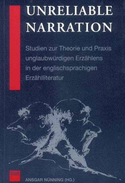 Unreliable Narration: Studien zur Theorie und Praxis unglaubwürdigen Erzählens in der englischsprachigen Erzählliteratur Contemporary literature