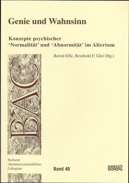 Genie und Wahnsinn: Konzepte psychischer "Normalität" und "Abnormität" im Altertum (BAC - Bochumer Altertumswissenschaftliches Colloquium) Medicine