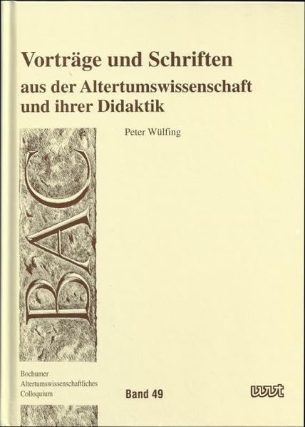 Vorträge und Schriften aus der Altertumswissenschaft und ihrer Didaktik (Bochumer altertumswissenschaftliches Colloquim) book