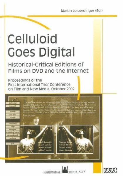 Celluloid Goes Digital: Historical-Critical Editions of Films on DVD and the Internet. Proceedings of the First International Trier Conference on Film ... der Cinémathèque Municipale de Luxembourg) Contemporary literature Books