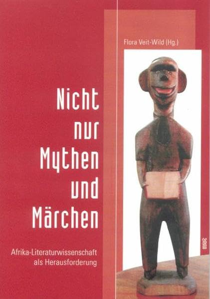 Nicht nur Mythen und Märchen: Afrika-Literaturwissenschaft als Herausforderung Drama