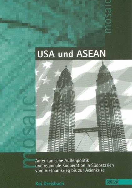 USA und ASEAN: Amerikanische Aussenpolitik und regionale Kooperation in Südostasien vom Vietnamkrieg bis zur Asienkrise (Mosaic. Studien und Texte zur amerikanischen Kultur und Geschichte) Law