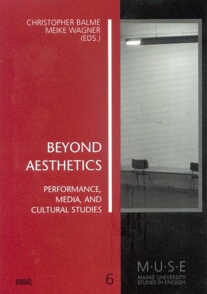 Beyond Aesthetics: Performance, Media, and Cultural Studies (MUSE - Mainz University Studies in English) Contemporary literature