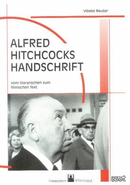 Alfred Hitchcocks Handschrift: Vom literarischen zum filmischen Text (Filmgeschichte International: Schriftenreihe der Cinémathèque Municipale de Luxembourg) Art & Literature Books