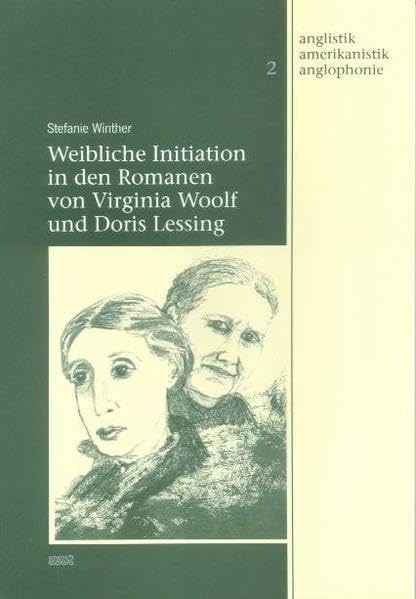 Weibliche Initiation in den Romanen von Virginia Woolf und Doris Lessing: Diss. (Anglistik - Amerikanistik - Anglophonie) Art & Literature