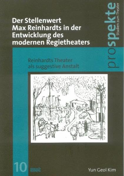Der Stellenwert Max Reinhardts in der Entwicklung des modernen Regietheaters: Reinhardts Theater als suggestive Anstalt (Prospekte. Studien zum Theater) Film, Art & Culture
