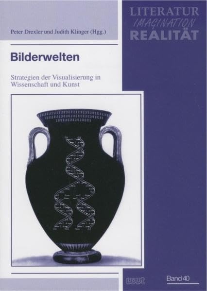 Bilderwelten: Strategien der Visualisierung in Wissenschaft und Kunst: Strategien der Visualisierung in Wissenschaft und Kunst. Für Hans-Jürgen ... germanistische, romanistische Studien) Law