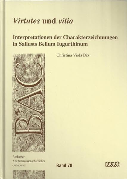 "Virtutes" und "vitia": Interpretationen der Charakterzeichnungen in Sallusts Bellum Iugurthinum. Engl. /Lat. (BAC - Bochumer Altertumswissenschaftliches Colloquium) Contemporary literature