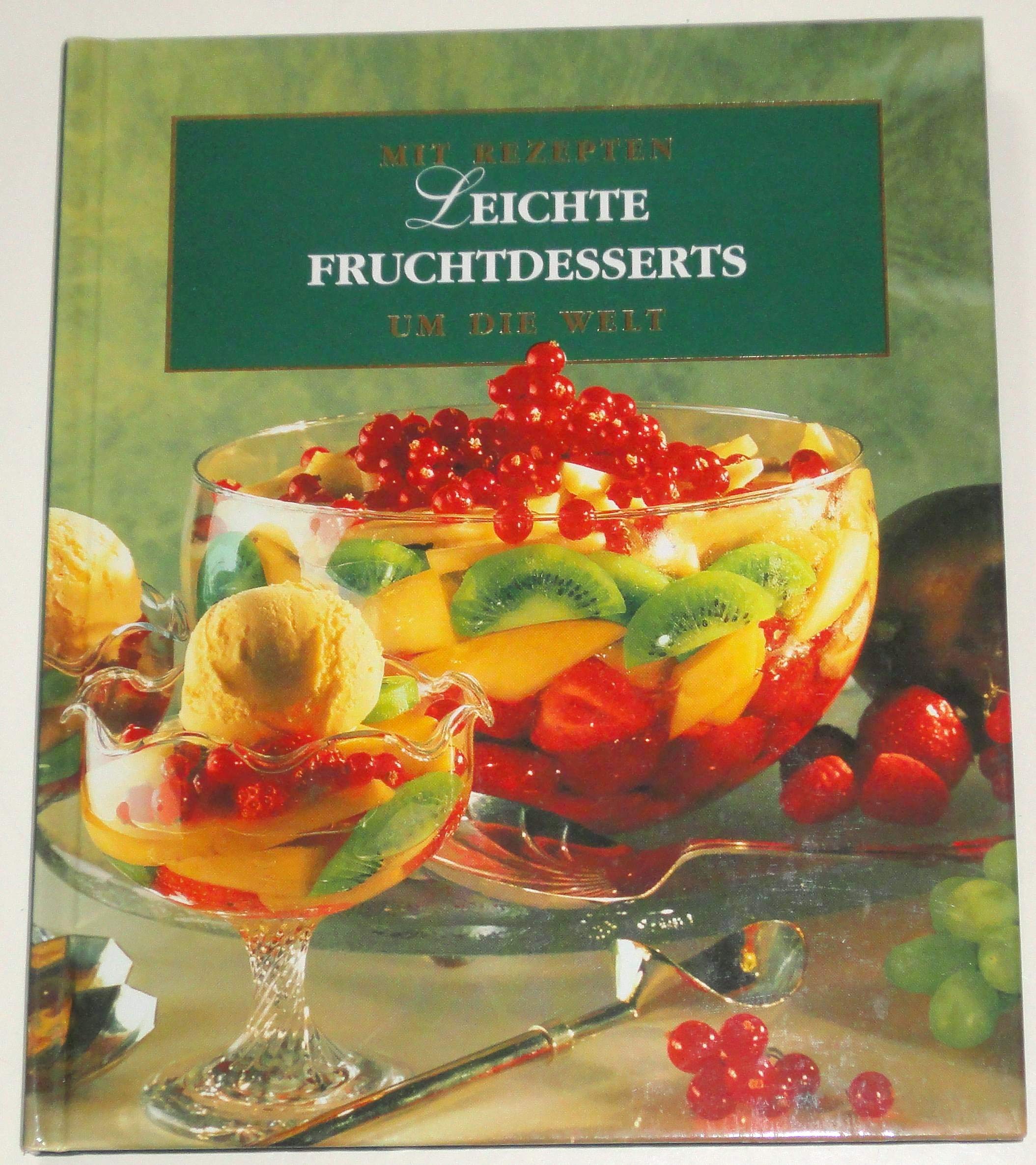Leichte Fruchtdesserts (Mit Rezepten um die Welt) Cooking & Enjoying