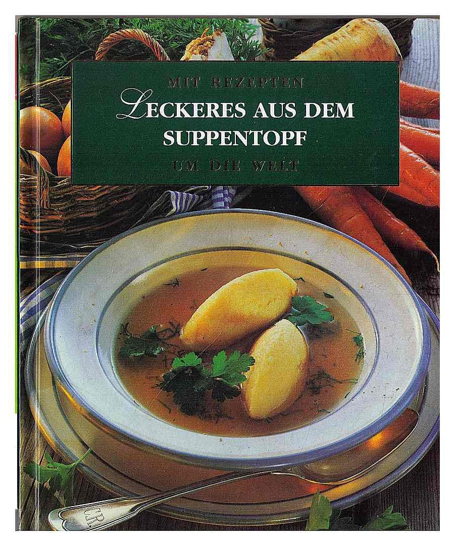 Mit Rezepten um die Welt,Leckeres aus dem Suppentopf Books