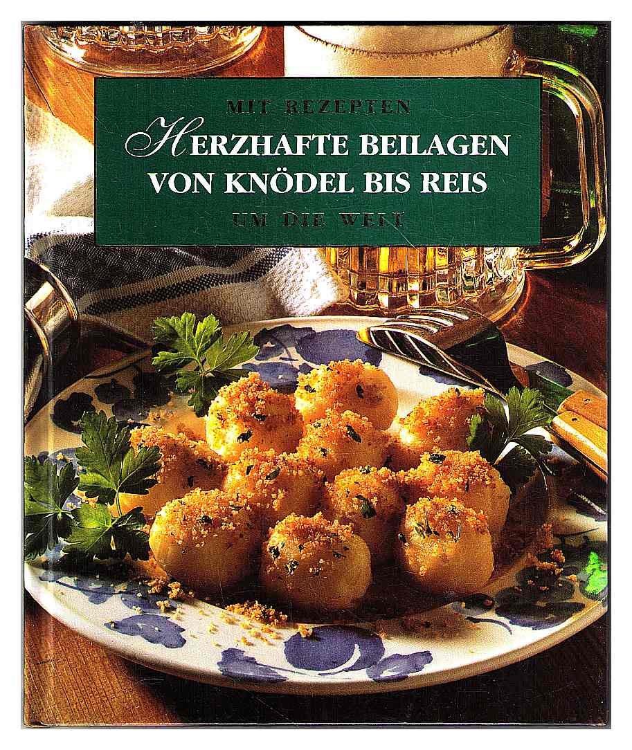 Herzhafte Beilagen von Knödel bis Reis - Mit Rezepten um die Welt Books