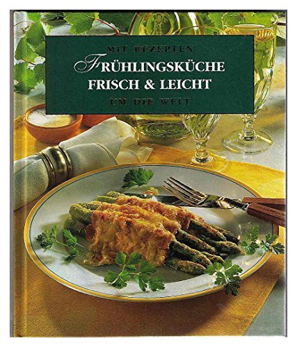 Frühlingsküche frisch & leicht - Mit Rezepten um die Welt Books