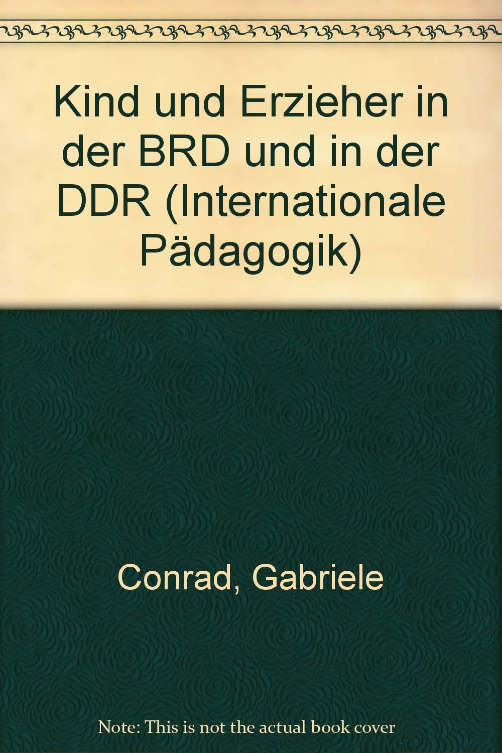 Kind und Erzieher in der BRD und in der DDR (Internationale Pädagogik) Books
