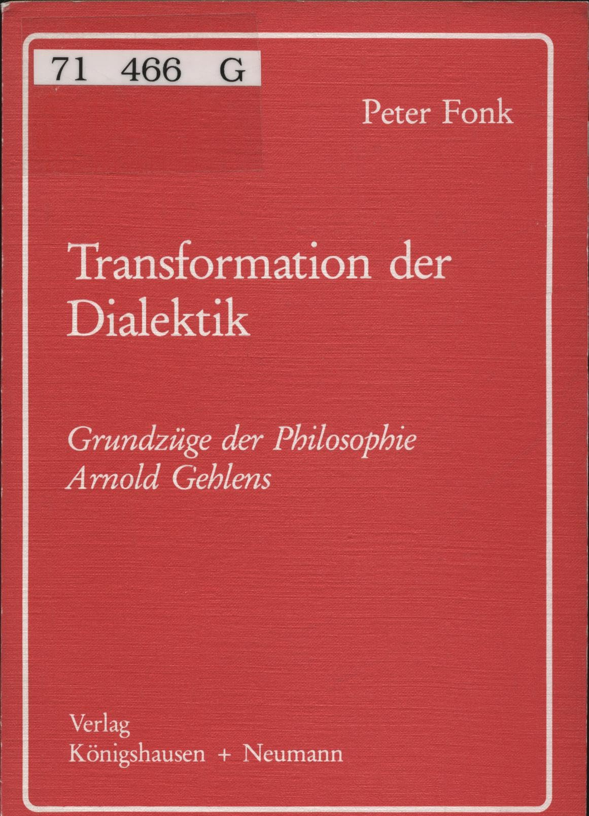 Transformation der Dialektik: Grundzüge der Philosophie Arnold Gehlens (Studien zur Anthropologie) Social Sciences