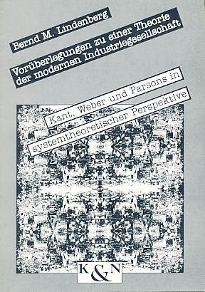 Vorüberlegungen zu einer Theorie der modernen Industriegesellschaft: Kant, Weber und Parsons in systemtheoretischer Perspektive (Epistemata - ... Schriften. Reihe Gesellschaftswissenschaften) Social Sciences