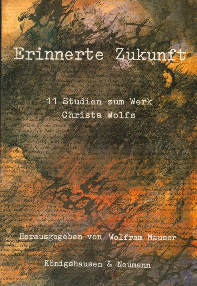 Erinnerte Zukunft: Elf Studien zum Werk Christa Wolfs Contemporary literature