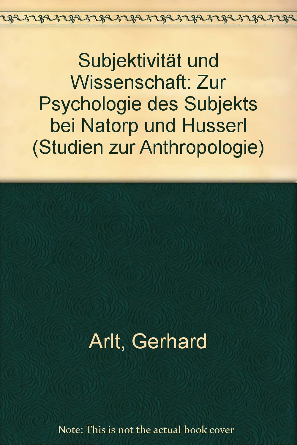 Subjektivität und Wissenschaft: Zur Psychologie des Subjekts bei Natorp und Husserl (Studien zur Anthropologie) Books