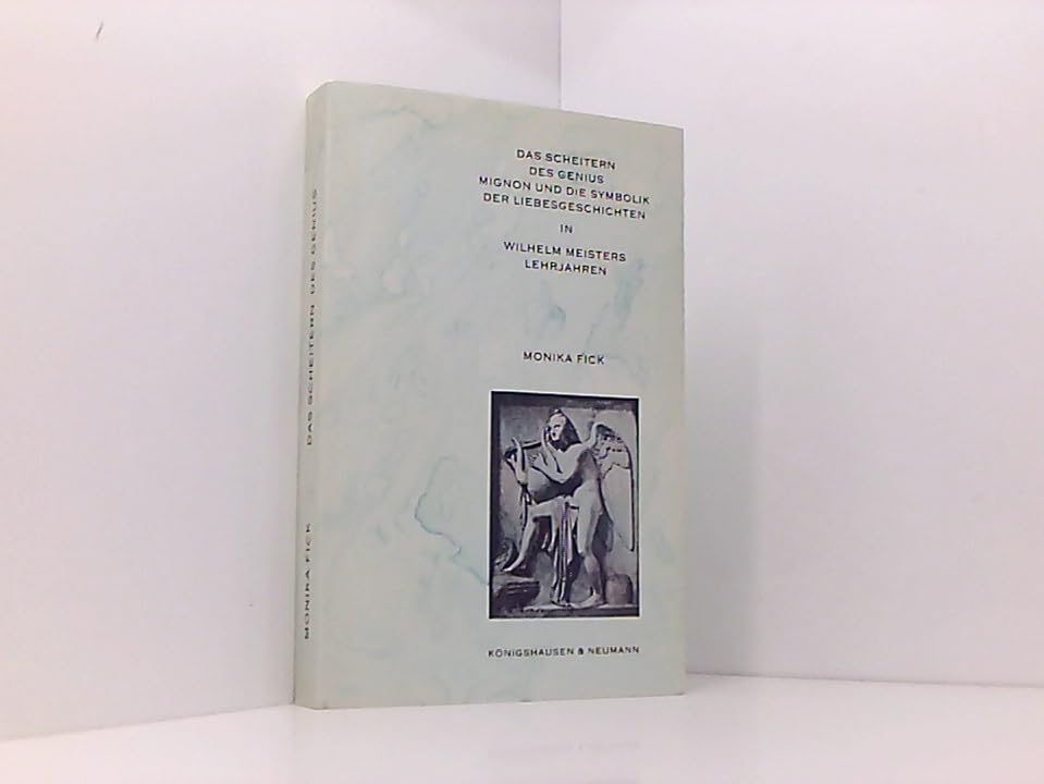 Das Scheitern des Genius: Mignon und die Symbolik der Liebesgeschichten in "Wilhelm Meisters Lehrjahren" (Epistemata - Würzburger wissenschaftliche Schriften. Reihe Literaturwissenschaft) Professional & Reference Books