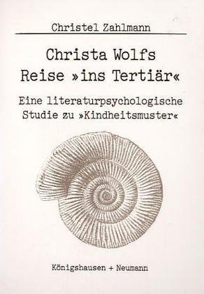 Christa Wolfs Reise "ins Tertiär": Eine literaturpsychologische Studie zu "Kindheitsmuster" (Epistemata - Würzburger wissenschaftliche Schriften. Reihe Literaturwissenschaft) Contemporary literature Books