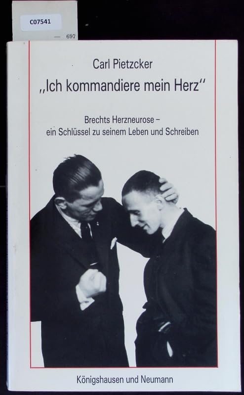 Ich kommandiere mein Herz: Brechts Herzneurose - ein Schlüssel zu seinem Leben und Schreiben Books