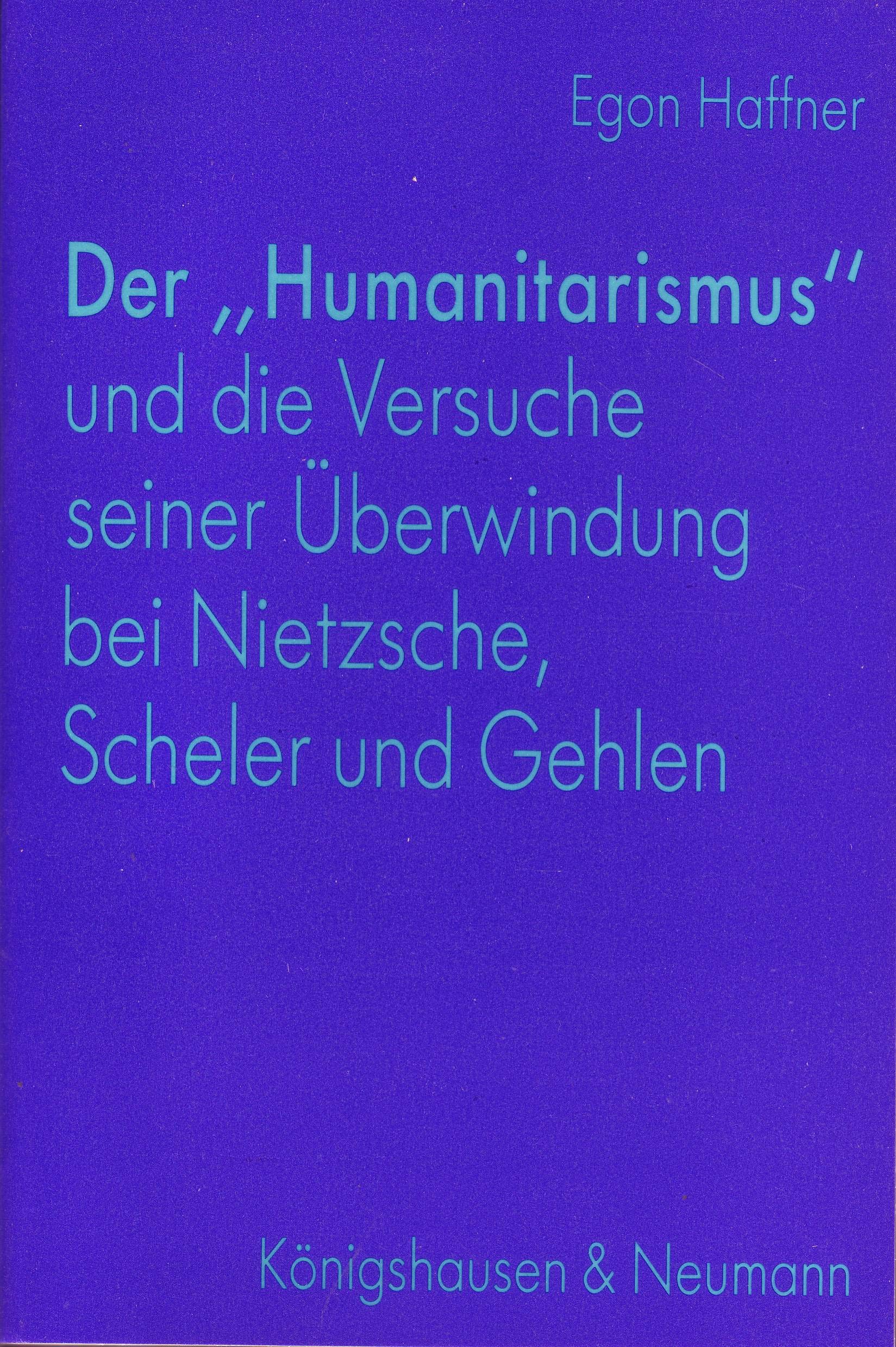 Der "Humanitarismus" und die Versuche seiner Überwindung bei Nietzsche, Scheler und Gehlen (Epistemata - Würzburger wissenschaftliche Schriften. Reihe Philosophie) Books