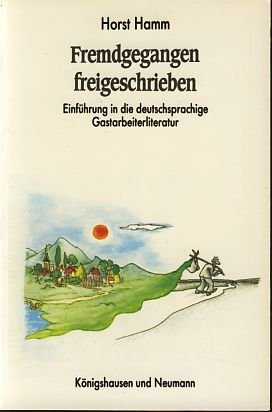 Fremdgegangen - freigeschrieben: Eine Einführung in die deutschsprachige Gastarbeiterliteratur Social Sciences