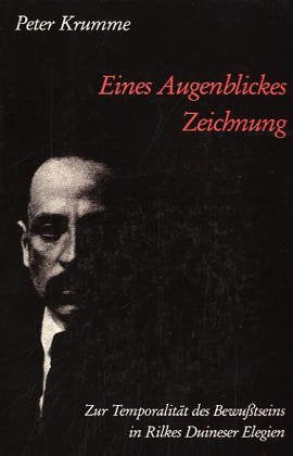 Eines Augenblickes Zeichnung: Zur Temporalität des Bewusstseins in Rilkes Duineser Elegien: Zur Temporalität des Bewußtseins in Rilkes Duineser ... Schriften. Reihe Literaturwissenschaft) Contemporary literature Books