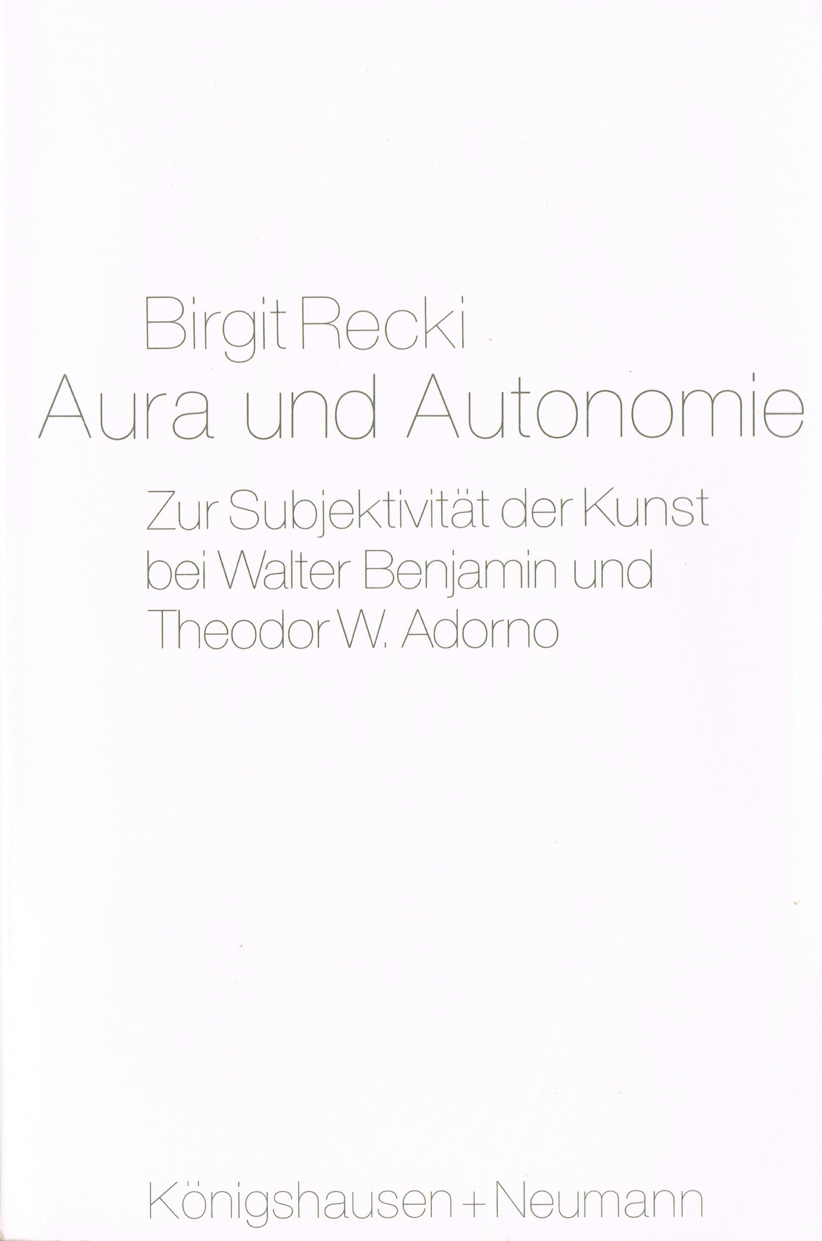 Aura und Autonomie: Zur Subjektivität der Kunst bei Walter Benjamin und Theodor W. Adorno (Epistemata - Würzburger wissenschaftliche Schriften. Reihe Philosophie) Social Sciences