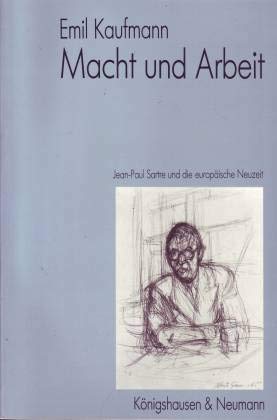 Macht und Arbeit: Jean-Paul Sartre und die europäische Neuzeit (Traditionserkenntnis und Zeitkritik / Philosophische Korrekturen) Philosophy