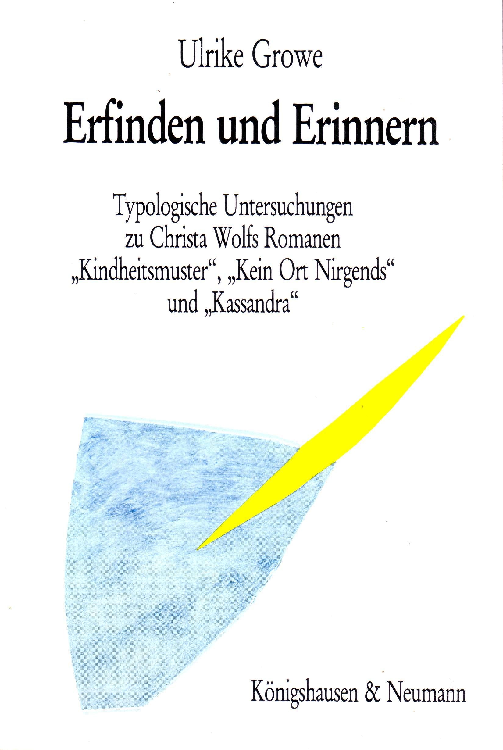 Erfinden und Erinnern: Typologische Untersuchungen zu Christa Wolfs Romanen "Kindheitsmuster", "Kein Ort. Nirgends" und "Kassandra" (Epistemata - ... Schriften. Reihe Literaturwissenschaft) Books