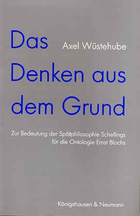 Das Denken aus dem Grund: Zur Bedeutung der Spätphilosophie Schellings für die Ontologie Ernst Blochs (Epistemata - Würzburger wissenschaftliche Schriften. Reihe Philosophie) Books