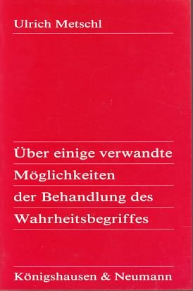Über einige verwandte Möglichkeiten der Behandlung des Wahrheitsbegriffs (Epistemata - Würzburger wissenschaftliche Schriften. Reihe Philosophie) Books