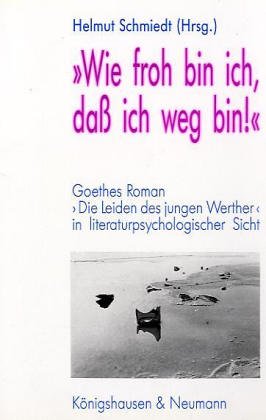 Wie froh bin ich, dass ich weg bin!: Goethes Roman Die Leiden des jungen Werther in literaturpsychologischer Sicht Contemporary literature Books