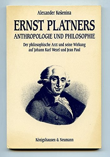 Ernst Platners Anthropologie und Philsophie: Der 'philosophische Arzt' und seine Wirkung auf Johann Karl Wezel und Jean Paul (Epistemata - Würzburger ... Schriften. Reihe Literaturwissenschaft) Social Sciences